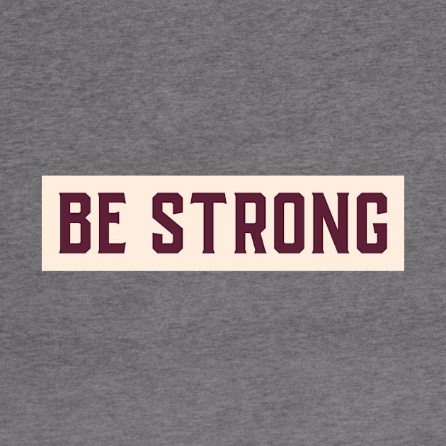 Be Strong Motivational Design Inspirational Text Shirt Simple Strength Successful Perfect Gift by mattserpieces